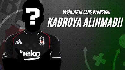 Beşiktaş'ın Genç Oyuncusu Kadroya Alınmadı!