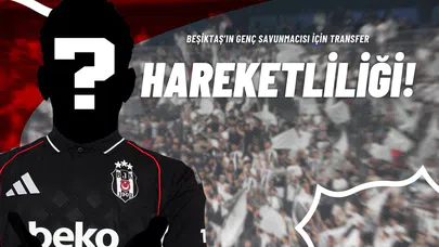 Beşiktaş’ın Genç Savunmacısı İçin Transfer Hareketliliği!