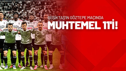 Beşiktaş'ın Göztepe Maçında Muhtemel 11'i!