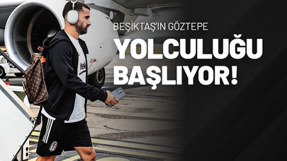 Beşiktaş’ın Göztepe Yolculuğu Başlıyor!
