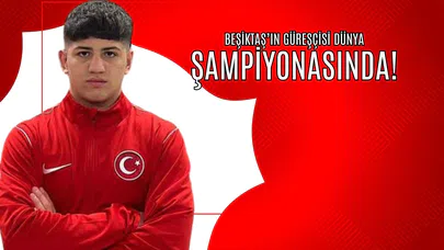Beşiktaş’ın Güreşçisi Dünya Şampiyonası’nda!