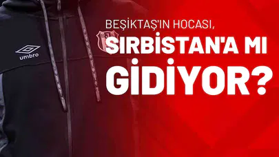 Beşiktaş'ın Hocası, Sırbistan'a Mı Gidiyor?