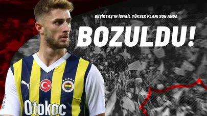 Beşiktaş’ın İsmail Yüksek Planı Son Anda Bozuldu!