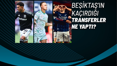 Beşiktaş’ın Kaçırdığı Transferler Ne Yaptı?