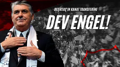 Beşiktaş'ın Kanat Transferine Dev Engel!