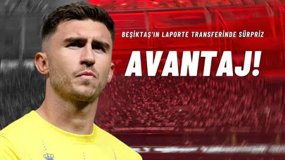 Beşiktaş'ın Laporte Transferinde Sürpriz Avantaj!