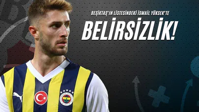Beşiktaş’ın Listesindeki İsmail Yüksek’te Belirsizlik!