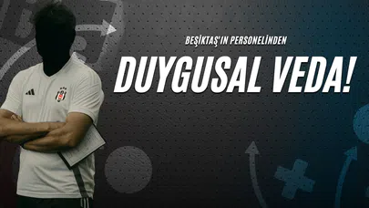 Beşiktaş'ın Personelinden Duygusal Veda!
