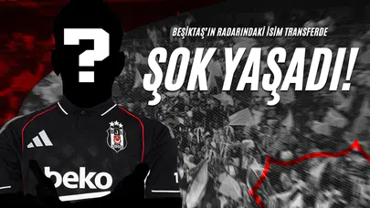 Beşiktaş’ın Radarındaki İsim Transferde Şok Yaşadı!