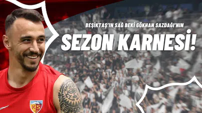 Beşiktaş’ın Sağ Beki Gökhan Sazdağı’nın Sezon Karnesi!
