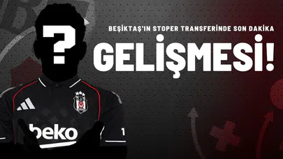 Beşiktaş'ın Stoper Transferinde Son Dakika Gelişmesi!
