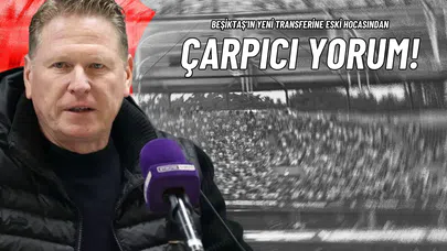 Beşiktaş'ın Yeni Transferine Eski Hocasından Çarpıcı Yorum!