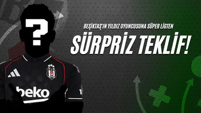 Beşiktaş'ın Yıldız Oyuncusuna Süper Ligden Sürpriz Teklif!