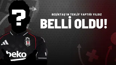 Beşiktaş’ın Teklif Yaptığı Yıldız Belli Oldu!