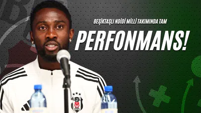 Beşiktaşlı Ndidi Milli Takımında Tam Performans!
