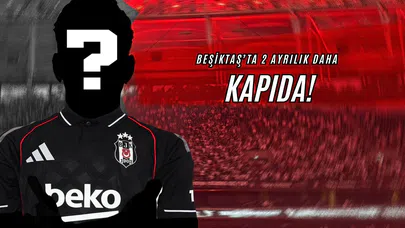 Beşiktaş'ta 2 Ayrılık Daha Kapıda!