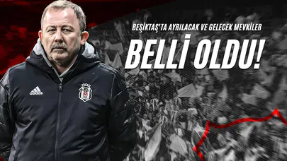 Beşiktaş’ta Ayrılacak ve Gelecek Mevkiler Belli Oldu!