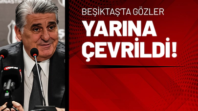 Beşiktaş’ta Gözler Yarına Çevrildi!