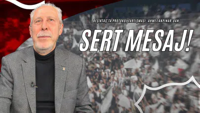 Beşiktaş’ta Protokol Tartışması: Ahmet Akpınar’dan Sert Mesaj!