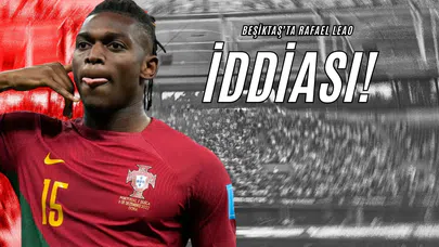 Beşiktaş’ta Rafael Leao İddiası!