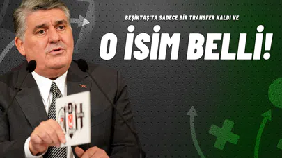 Beşiktaş'ta Sadece Bir Transfer Kaldı ve O İsim Belli!