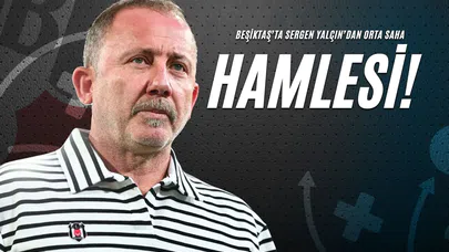 Beşiktaş’ta Sergen Yalçın’dan Orta Saha Hamlesi!