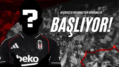 Beşiktaş'ta Sol Kanat İçin Görüşmeler Başlıyor!