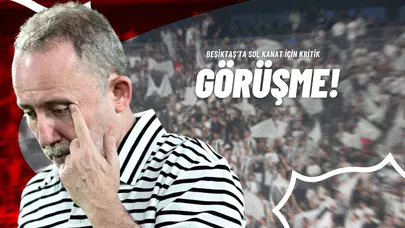 Beşiktaş’ta Sol Kanat İçin Kritik Görüşme!