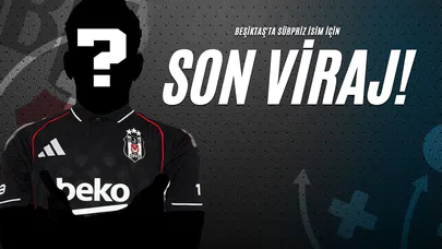 Beşiktaş'ta Sürpriz İsim İçin Son Viraj!