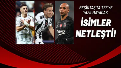 Beşiktaş'ta TFF'ye Yazılmayacak İsimler Netleşti!
