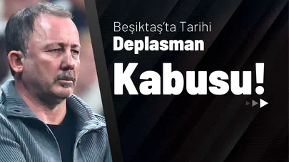 Beşiktaş’ta Tarihi Deplasman Kabusu!