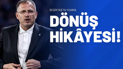 Beşiktaş’ta Yuvaya Dönüş Hikâyesi!
