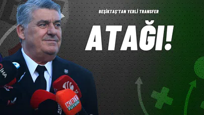 Beşiktaş’tan Yerli Transfer Atağı!