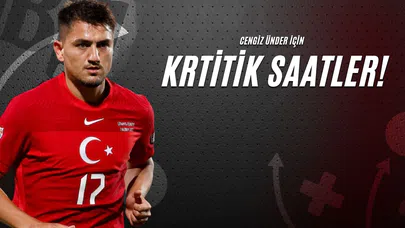 Cengiz Ünder İçin Kritik Saatler!