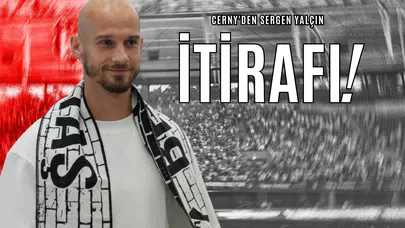 Cerny'den Sergen Yalçın İtirafı!