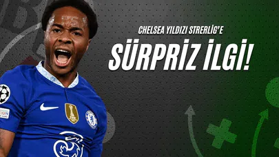 Chelsea Yıldızı Sterling’e Sürpriz İlgi!