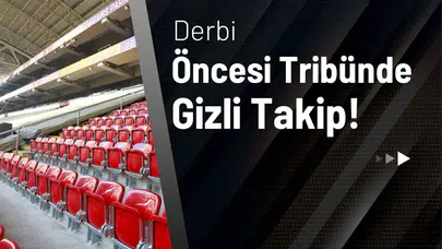 Derbi Öncesi Tribünde Gizli Takip!