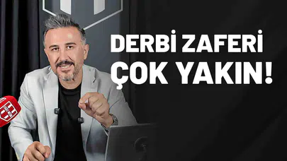 Derbi Zaferi Çok Yakın!