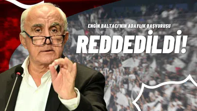 Engin Baltacı'nın Adaylık Başvurusu Reddedildi!