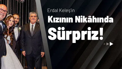 Erdal Keleş’in Kızının Nikâhında Sürpriz!