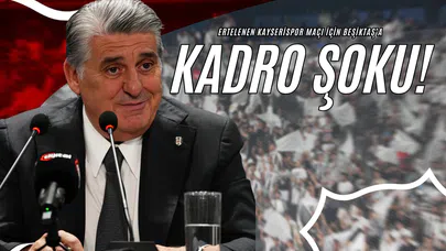 Ertelenen Kayserispor Maçı İçin Beşiktaş’a Kadro Şoku!