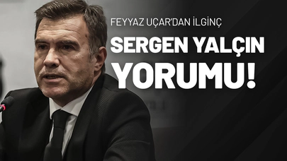 Feyyaz Uçar’dan İlginç Sergen Yalçın Yorumu!