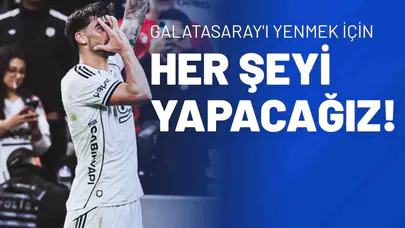 Galatasaray'ı Yenmek İçin Her Şeyi Yapacağız!