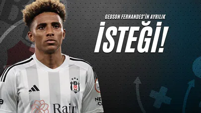 Gedson Fernandes’in Ayrılık İsteği!