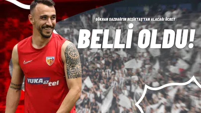 Gökhan Sazdağı'ın Beşiktaş'tan Alacağı Ücret Belli Oldu!