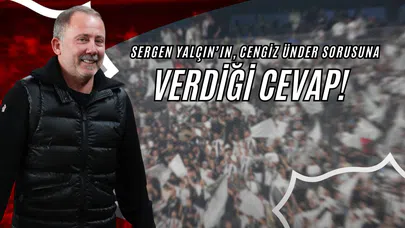 Sergen Yalçın’ın, Cengiz Ünder Sorusuna Verdiği Cevap!
