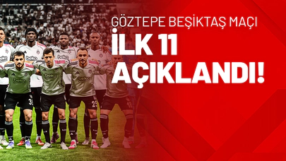 Göztepe Beşiktaş İlk 11 Açıklandı Sürpriz Var