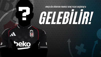 Irkçılığa Uğrayan Fransız Genç Yıldız Beşiktaş’a Gelebilir!