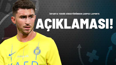 İspanya Teknik Direktöründen Çarpıcı Laporte Açıklaması!