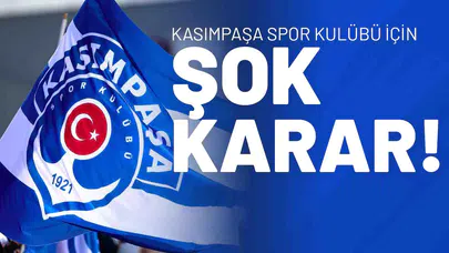 Kasımpaşa Spor Kulübü İçin Şok Karar!